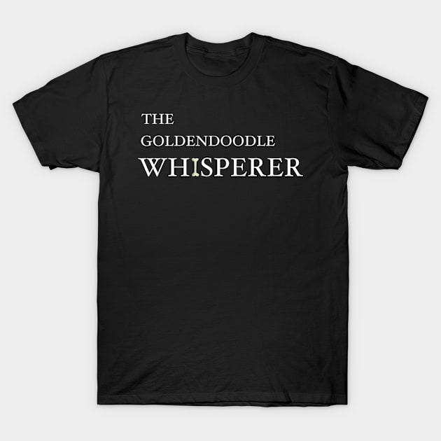 The Goldendoodle Whisperer T-Shirt by HarrietsDogGifts